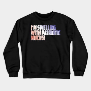 Patriotic Mucus! (dark shirts) Crewneck Sweatshirt